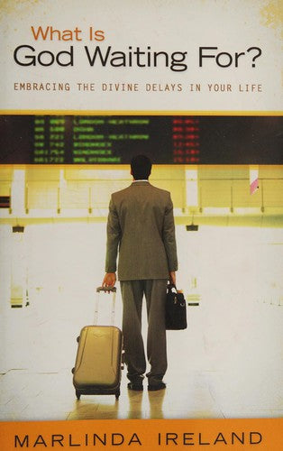 What Is God Waiting For?: Understanding Divine Delays In Your Life