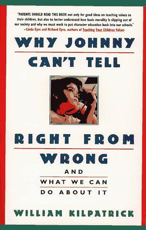 Why Johnny Can't Tell Right From Wrong: And What We Can Do About It