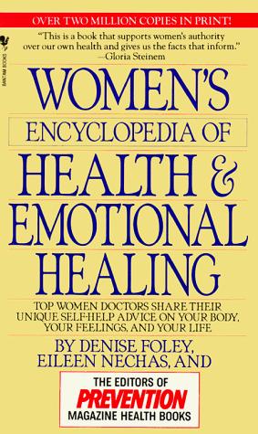 Women's Encyclopedia Of Health & Emotional Healing: Top Women Doctors Share Their Unique Self-Help Advice On Your Body, Your Feelings, And Your Life