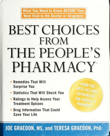 Best Choices From The People's Pharmacy: what you need to know before your next visit to the doctor or drugstore