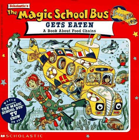 The Magic School Bus Gets Eaten: A Book About Food Chains (Magic School Bus): a book about food chains