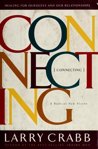 Connecting: healing for ourselves and our relationships : a radical new vision