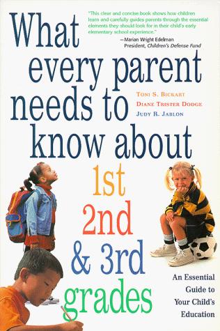 What Every Parent Needs To Know About 1st, 2nd & 3rd Grades: An Essential Guide To Your Child's Education