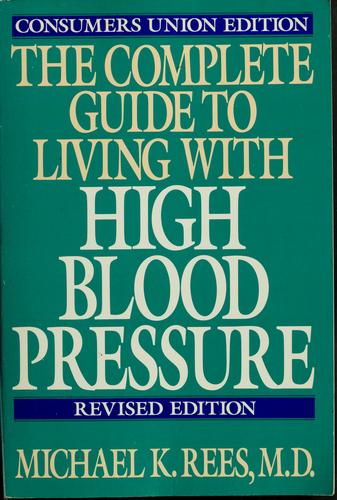 The Complete Guide To Living With High Blood Pressure