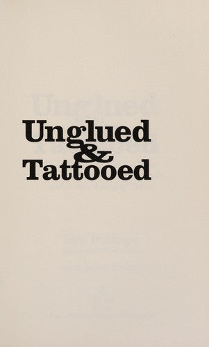Unglued And Tattooed: How To Save Your Teen From Raves, Ritalin, Goth, Body Carving, Ghb, Sex,And 12 Other Emerging Threats