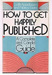 How To Get Happily Published: a complete guide and candid guide