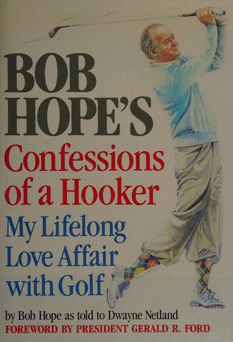 Bob Hope's Confessions Of A Hooker: My Lifelong Love Affair With Golf