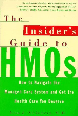 The Insider's Guide to HMOs: How to Navigate the Managed Care System and Get the Health Care You Deserve