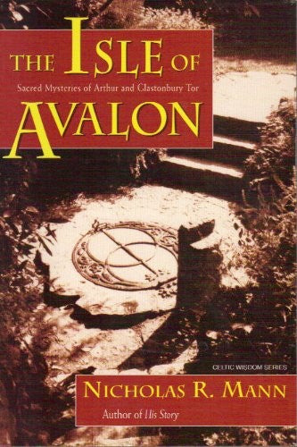The Isle Of Avalon: Sacred Mysteries Of Arthur And Glastonbury Tor (Llewellyn's Celtic Wisdom Series): sacred mysteries of Arthur and Glastonbury Tor