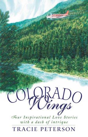 Colorado Wings: A Wing And A Prayer/Wings Like Eagles/Wings Of The Dawn/A Gift Of Wings (Inspirational Romance Collection): four inspirational love stories with a dash of intrigue