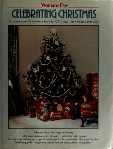 Woman's Day Celebrating Christmas A Complete Family Reference Book For Christmas This Year And Ever After