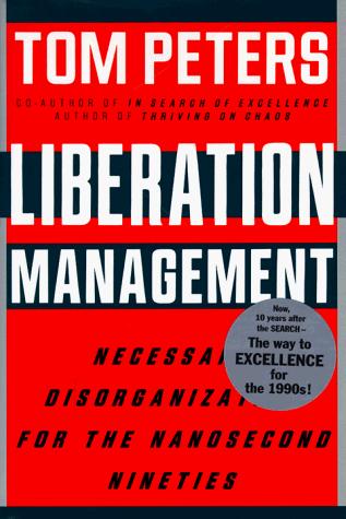 Liberation Management: Necessary Disorganization For The Nanosecond Nineties