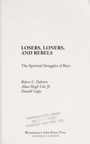 Losers, Loners, And Rebels: The Spiritual Struggles Of Boys: the spiritual struggles of boys