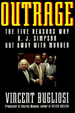 Outrage: The Five Reasons Why O.J. Simpson Got Away With Murder: ith Murder
