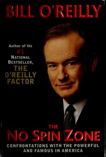 The No-Spin Zone: Confrontations With The Powerful And Famous In America: confrontations with the powerful and famous in America