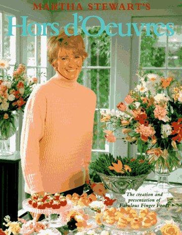Martha Stewart's Hors D'oeuvres: The Creation And Presentation Of Fabulous Finger Foods: the creation and presentation of fabulous finger foods