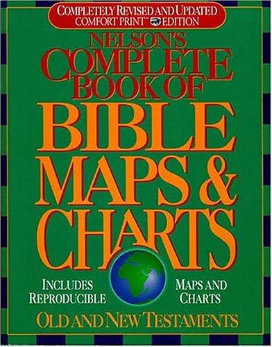 Nelson's Complete Book Of Bible Maps And Charts: All The Visual Bible Study Aids And Helps In One Key Resource-Fully Reproducible