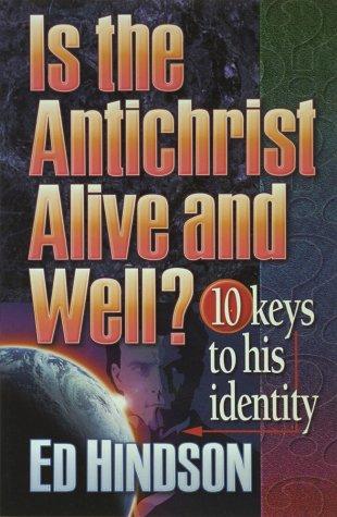 Is The Antichrist Alive And Well?: 10 Keys To His Identity