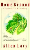 Home Ground: A Gardener's Miscellany by Allen Lacy