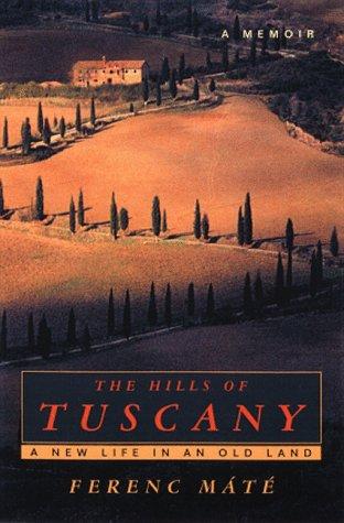 The Hills Of Tuscany: A New Life In An Old Land