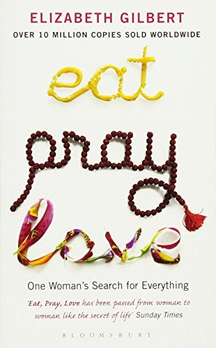 Eat, Pray, Love: one woman's search for everything