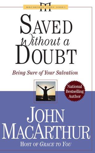 Saved Without A Doubt: Being Sure Of Your Salvation (Macarthur, John, Macarthur Study Series.): being sure of your salvation