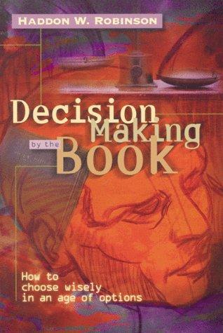 Decision Making By The Book: How To Choose Wisely In An Age Of Options