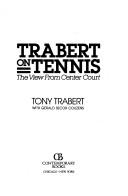 Trabert On Tennis: The View From Center Court: the view from center court