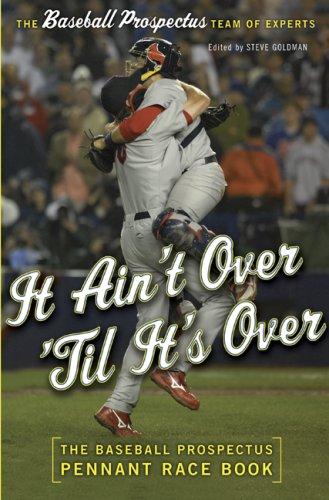 It Ain't Over 'til It's Over: The Baseball Prospectus Pennant Race Book: the Baseball prospectus pennant race book