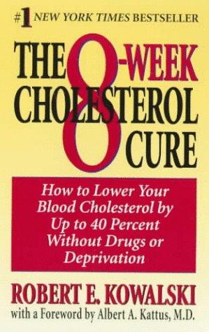 The 8-Week Cholesterol Cure: How To Lower Your Blood Cholesterol By Up To 40 Percent Without Drugs Or Deprivation: How to Lower Your Cholesterol by Up to 40 Percent Without Drugs Or Deprivation