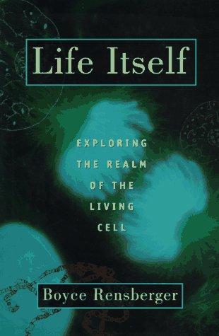 Life Itself: Exploring The Realm Of The Living Cell