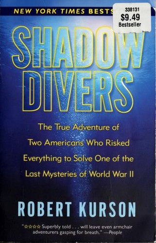 Shadow Divers: The True Adventure Of Two Americans Who Risked Everything To Solve One Of The Last Mysteries Of World War Ii