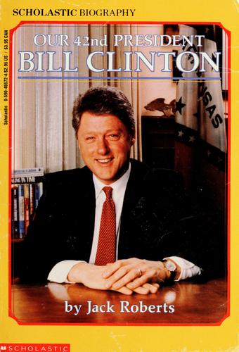 Our 42nd President: Bill Clinton (Scholastic Biography)