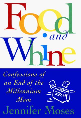 Food And Whine: Confessions Of A New Millennium Mom