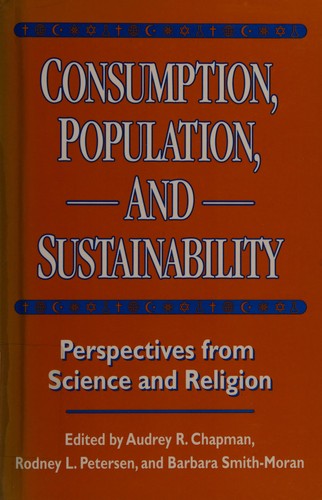 Consumption, Population, And Sustainability: Perspectives From Science And Religion: perspectives from science and religion