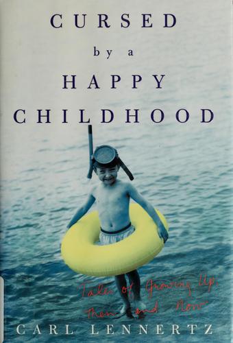 Cursed By A Happy Childhood: Tales Of Growing Up, Then And Now