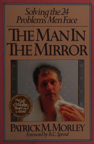 The Man In The Mirror: Solving The Twenty-Four Problems Men Face