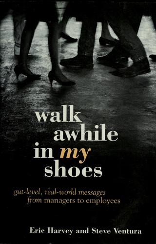 Walk Awhile In My Shoes: Gut Level, Real-World Messages Between Managers And Employees