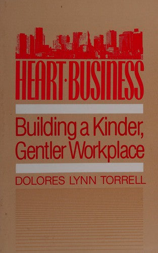 Heart-Business: building a kinder, gentler workplace