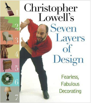 Christopher Lowell's Seven Layers Of Design: Fearless, Fabulous Decorating