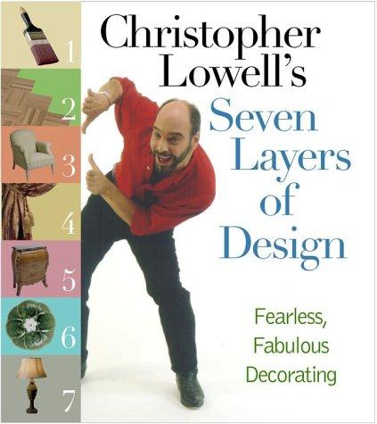 Christopher Lowell's Seven Layers Of Design: Fearless, Fabulous Decorating