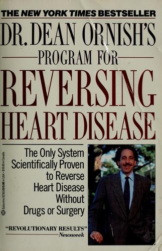 Dr. Dean Ornish's Program For Reversing Heart Disease: the only system scientifically proven to reverse heart disease without drugs or surgery