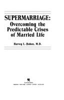 Supermarriage: Overcoming The Predictable Crises Of Married Life: overcoming the predictable crises of married life