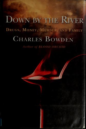 Down By The River : Drugs, Money, Murder, And Family