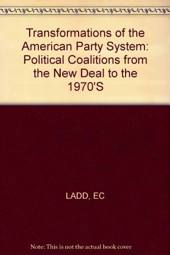 Transformations Of The American Party System: Political Coalitions From The New Deal To The 1970's