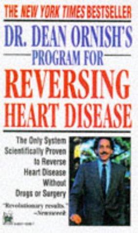 Dr. Dean Ornish's Program For Reversing Heart Disease: The Only System Scientifically Proven To Reverse Heart Disease Without Drugs Or Surgery