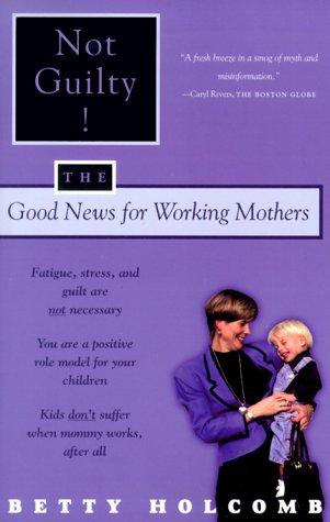 Not Guilty! The Good News For Working Mothers