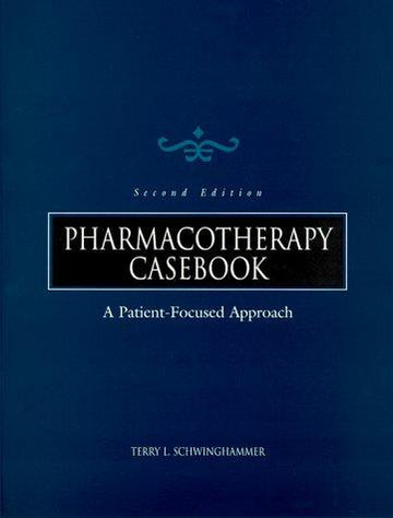 Pharmacotherapy Casebook: A Patient-Focused Approach: a patient-focused approach