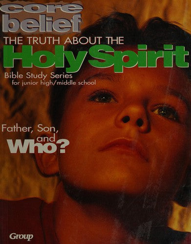 Core Belief Bible Study Series: The Truth About The Holy Spirit