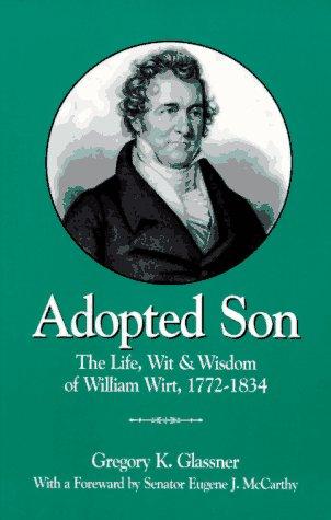 Adopted Son: The Life, Wit & Wisdom Of William Wirt, 1772-1834 (with Autographed)